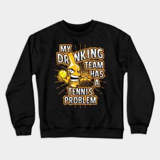 My Drinking Team Has A Tennis Problem Crewneck Sweatshirt